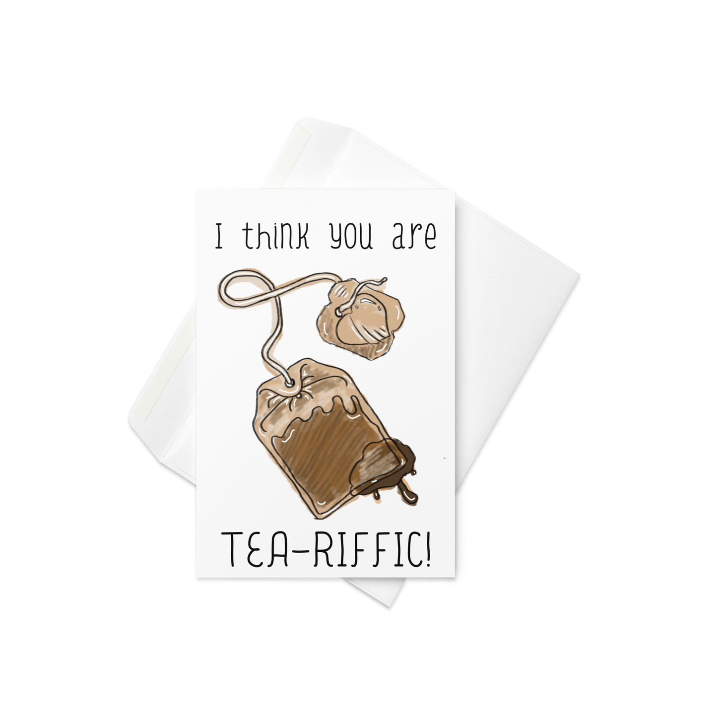 It Think You’re Tea-Riffic Tea Cup, Tea Bag Themed Greeting Card