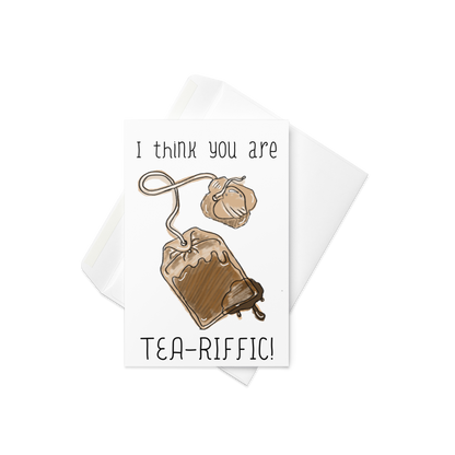 It Think You’re Tea-Riffic Tea Cup, Tea Bag Themed Greeting Card