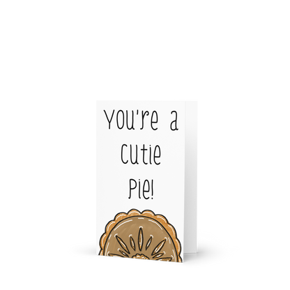 You’re A Cutie Pie, Pie Themed Greeting Card