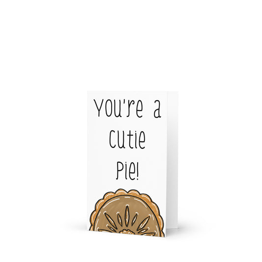 You’re A Cutie Pie, Pie Themed Greeting Card